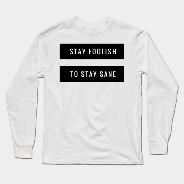 stay foolish to stay sane Long Sleeve T-Shirt by GMAT